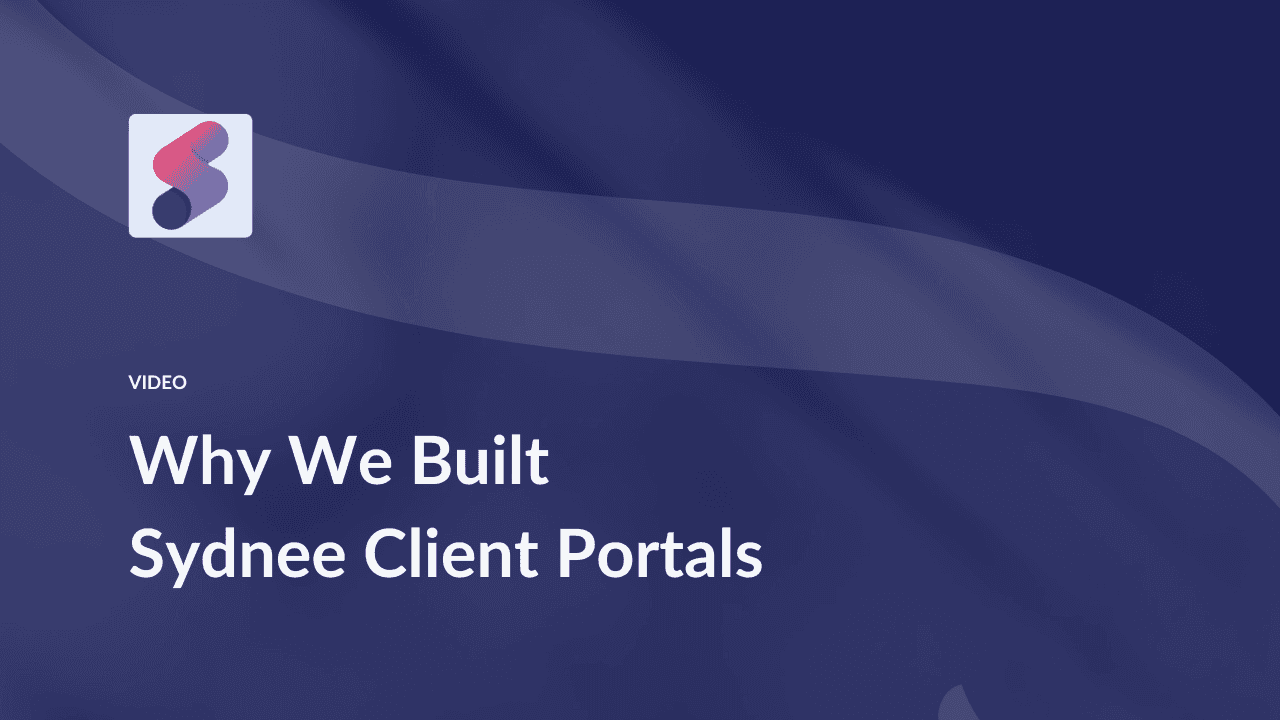Why We Built Sydnee Client Portals