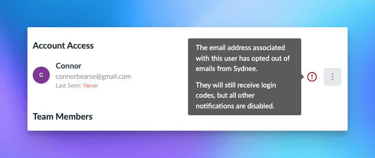 Screenshot of the Account Access section in Sydnee showing user information for Connor (connorbearse@gmail.com), whose email address has opted out of notifications. A tooltip displays a message stating, ‘The email address associated with this user has opted out of emails from Sydnee. They will still receive login codes, but all other notifications are disabled.’ The status ‘Last Seen: Never’ is visible, along with a red exclamation mark icon indicating the opt-out status.