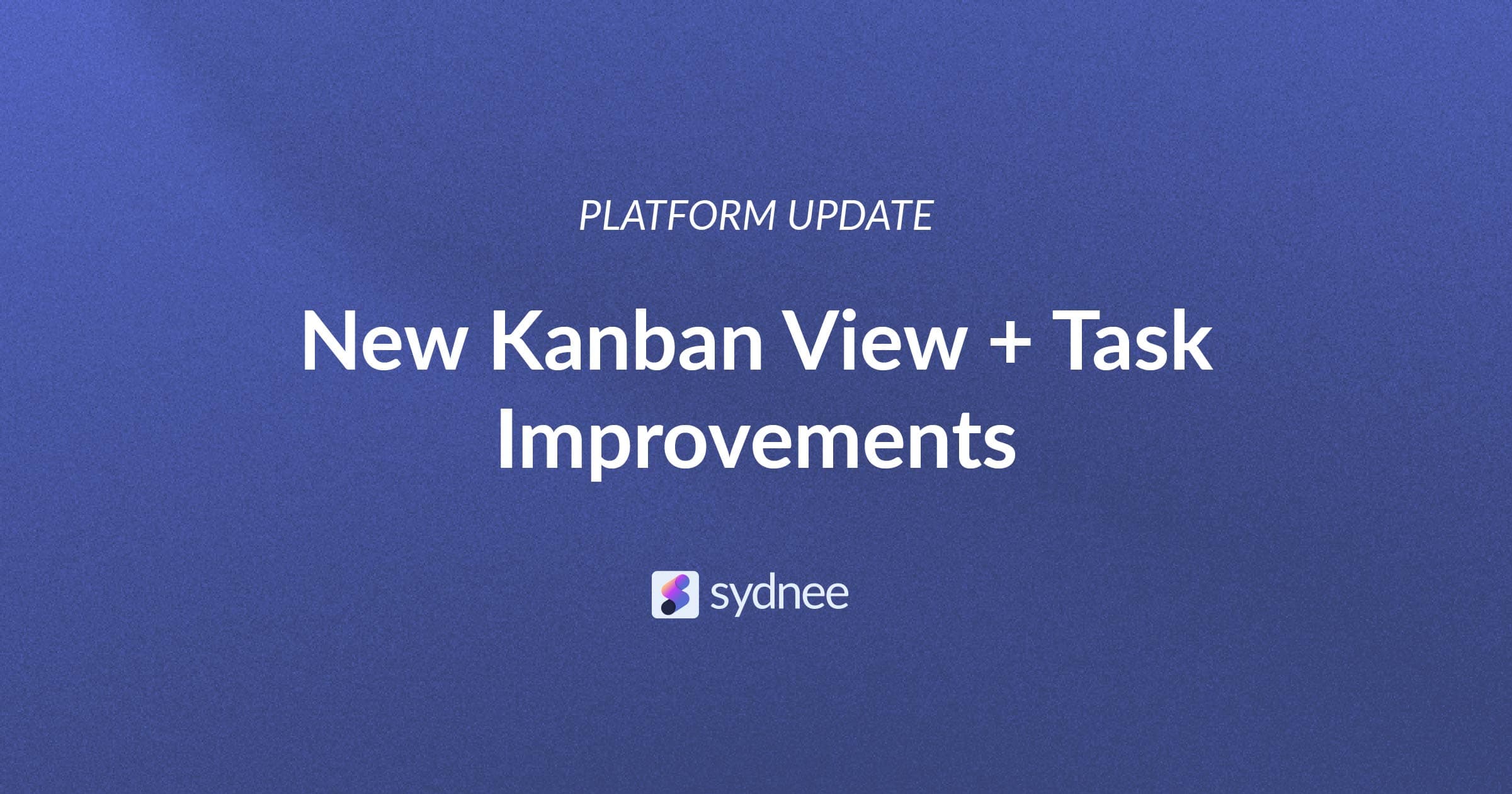 Kanban Is Here: Task Improvements and More